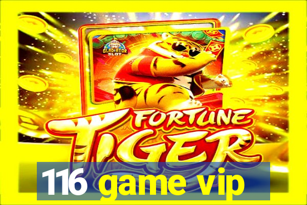 116 game vip